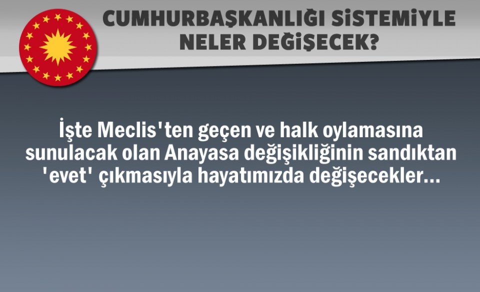 Referandumdan 'evet' çıkarsa neler değişecek?