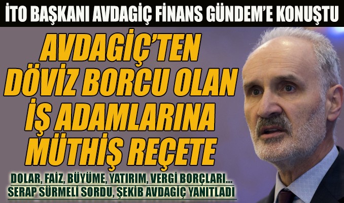 İTO Başkanı Avdagiç Finans Gündem’e konuştu